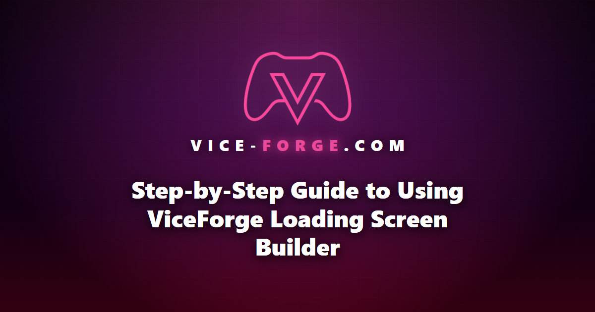 Step-by-Step Guide to Using ViceForge Loading Screen Builder